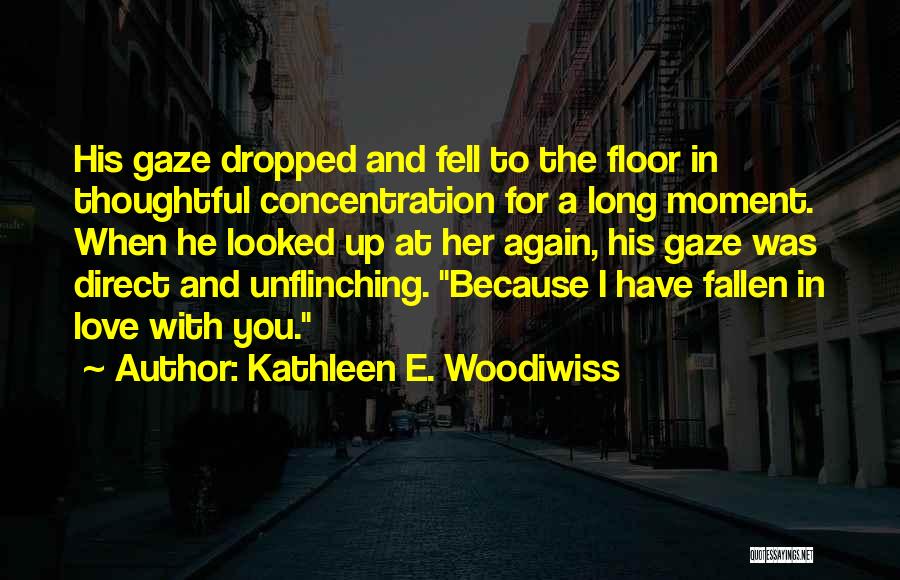 When You Fell In Love Quotes By Kathleen E. Woodiwiss