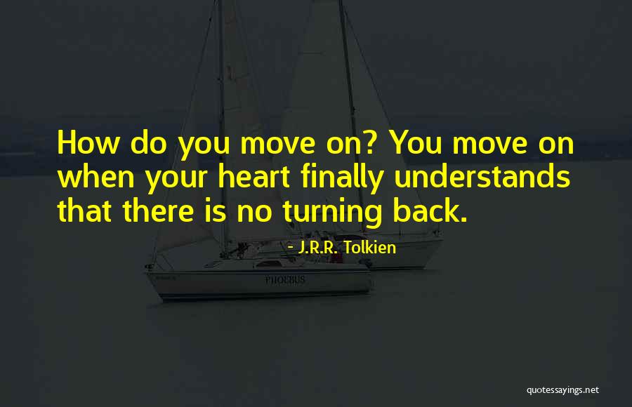 When You Finally Move On Quotes By J.R.R. Tolkien When You Finally Move On Quotes By J.R.R. Tolkien