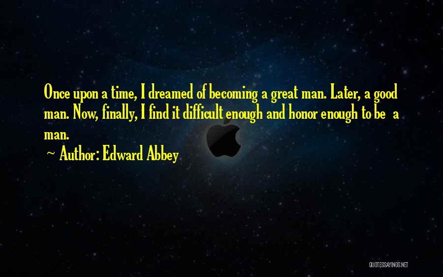 When You Find A Good Man Quotes By Edward Abbey