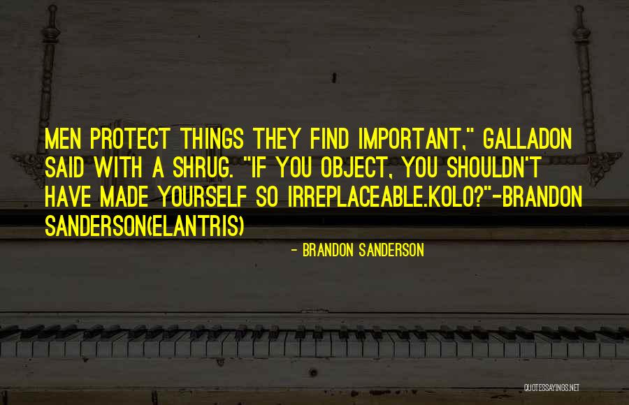 When You Find Out You Not Irreplaceable Quotes By Brandon Sanderson When You Find Out You Not Irreplaceable Quotes By Brandon Sanderson