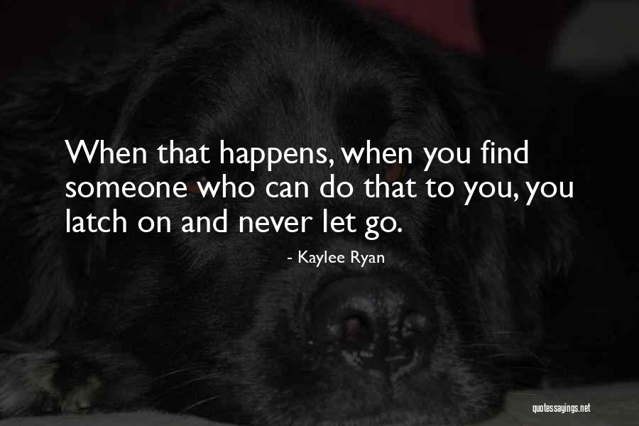 When You Find Someone Who Quotes By Kaylee Ryan When You Find Someone Who Quotes By Kaylee Ryan