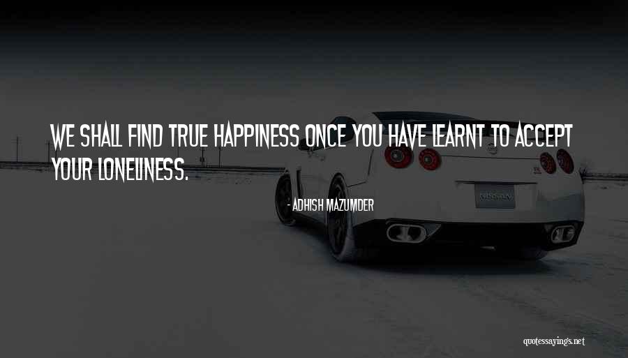 When You Find True Happiness Quotes By Adhish Mazumder