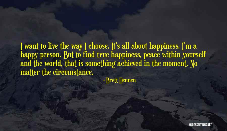 When You Find True Happiness Quotes By Brett Dennen When You Find True Happiness Quotes By Brett Dennen
