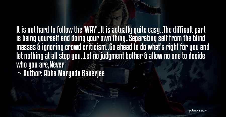 When You Follow The Crowd Quotes By Abha Maryada Banerjee