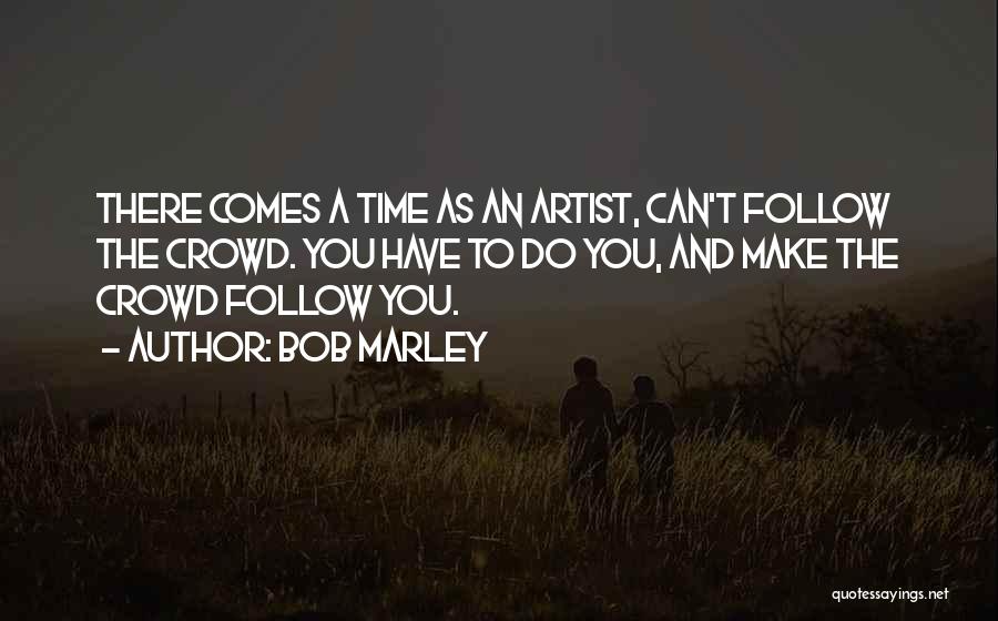 When You Follow The Crowd Quotes By Bob Marley