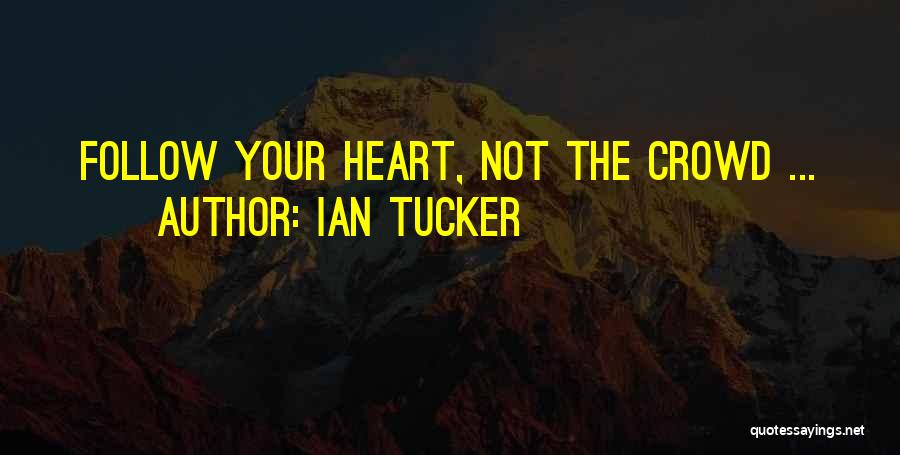 When You Follow The Crowd Quotes By Ian Tucker