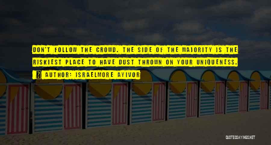 When You Follow The Crowd Quotes By Israelmore Ayivor