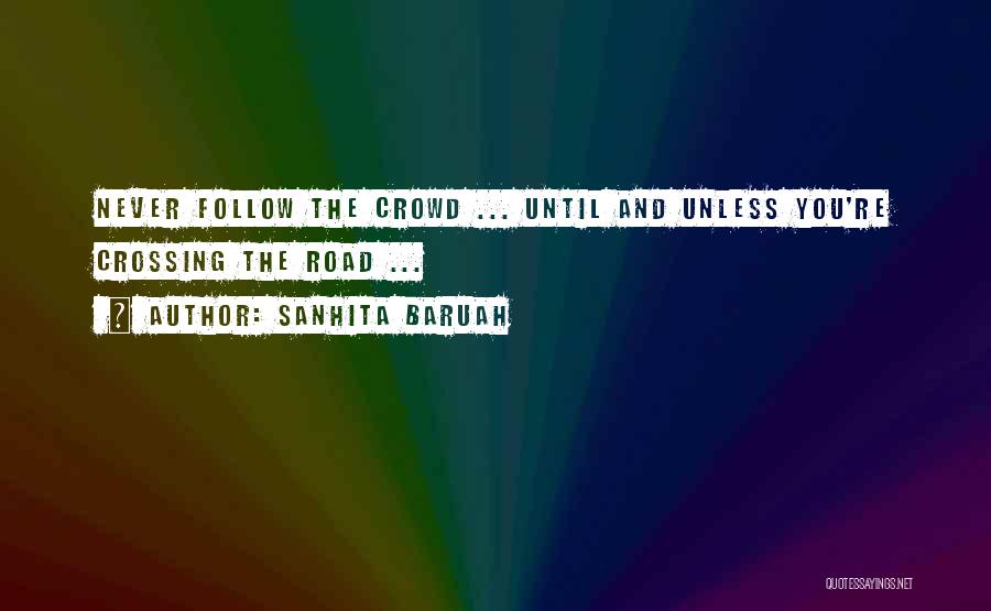 When You Follow The Crowd Quotes By Sanhita Baruah