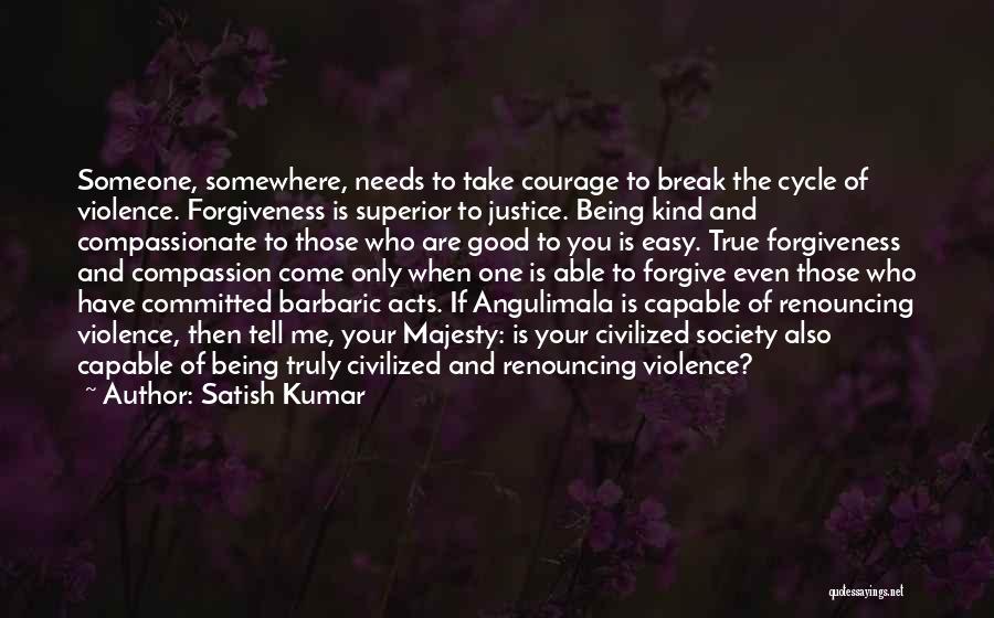 When You Forgive Someone Quotes By Satish Kumar