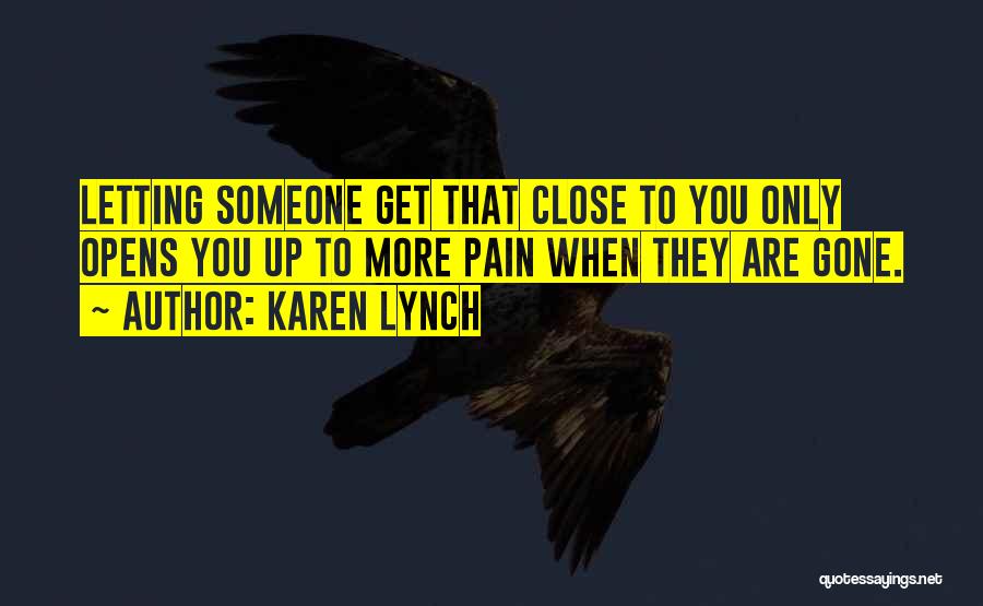 When You Get Close To Someone Quotes By Karen Lynch