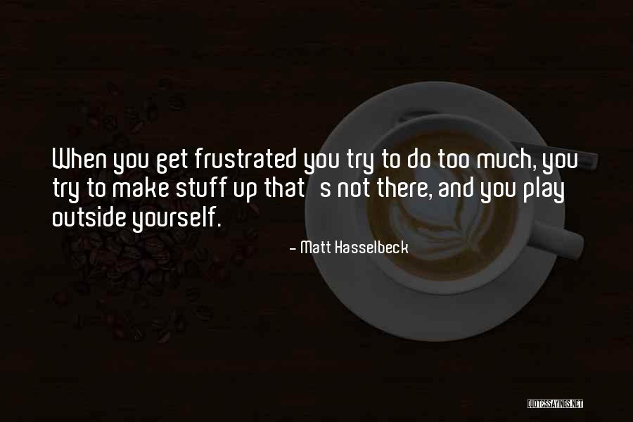When You Get Frustrated Quotes By Matt Hasselbeck When You Get Frustrated Quotes By Matt Hasselbeck