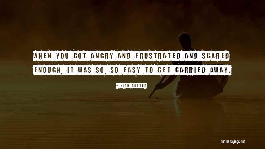 When You Get Frustrated Quotes By Nick Cutter When You Get Frustrated Quotes By Nick Cutter