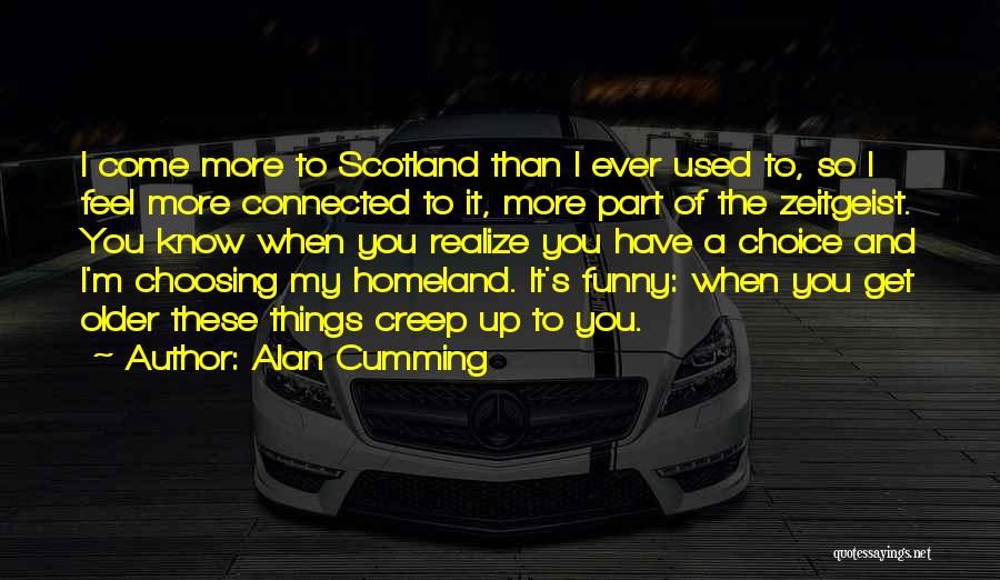 When You Get Older Funny Quotes By Alan Cumming