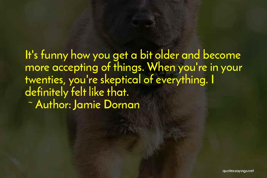 When You Get Older Funny Quotes By Jamie Dornan