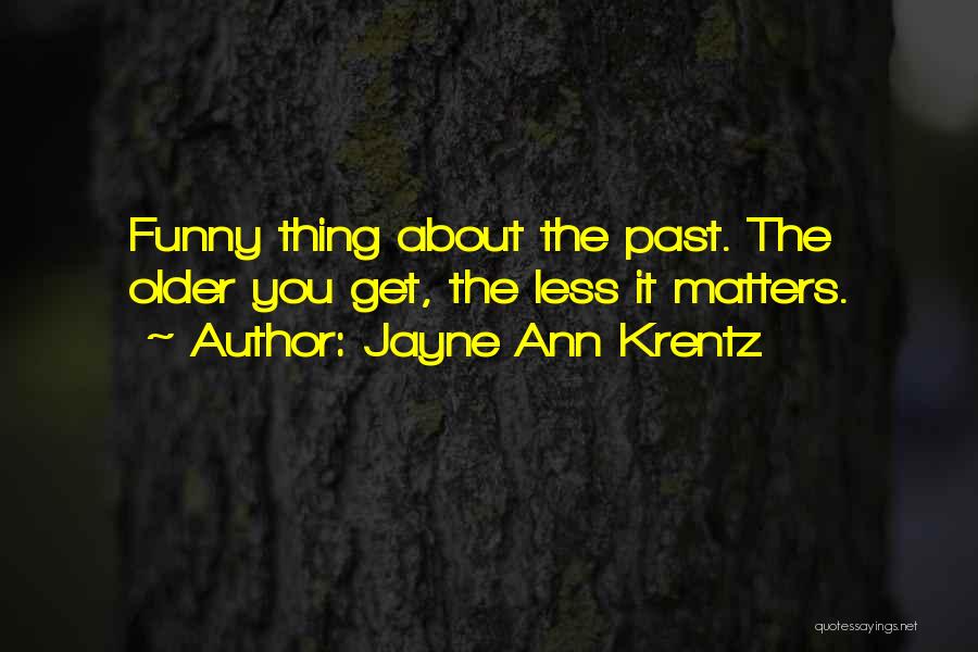 When You Get Older Funny Quotes By Jayne Ann Krentz