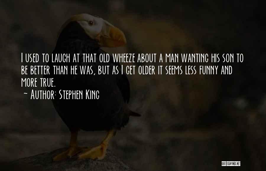 When You Get Older Funny Quotes By Stephen King