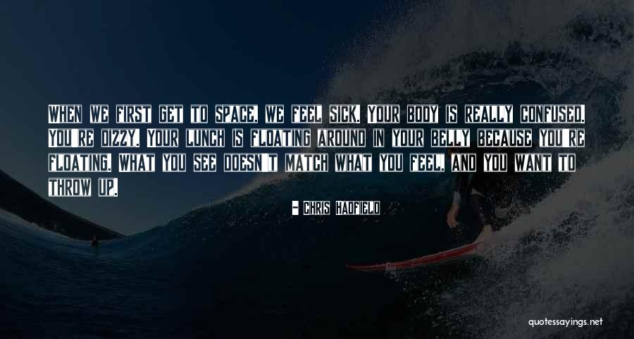 When You Get Sick Quotes By Chris Hadfield When You Get Sick Quotes By Chris Hadfield