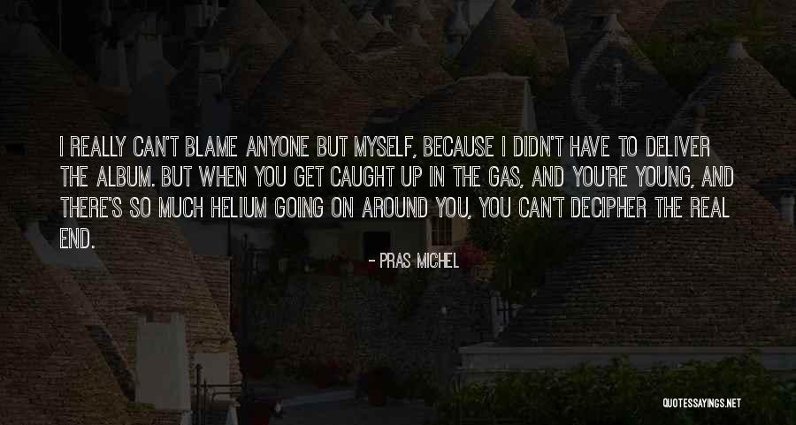 When You Get The Blame Quotes By Pras Michel When You Get The Blame Quotes By Pras Michel