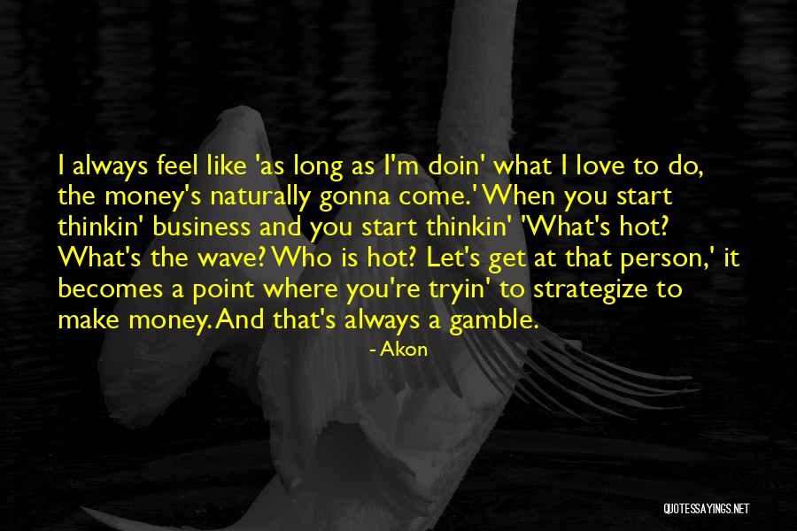 When You Get To The Point Quotes By Akon When You Get To The Point Quotes By Akon