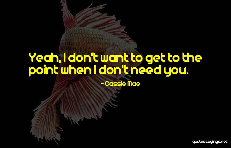 When You Get To The Point Quotes By Cassie Mae When You Get To The Point Quotes By Cassie Mae