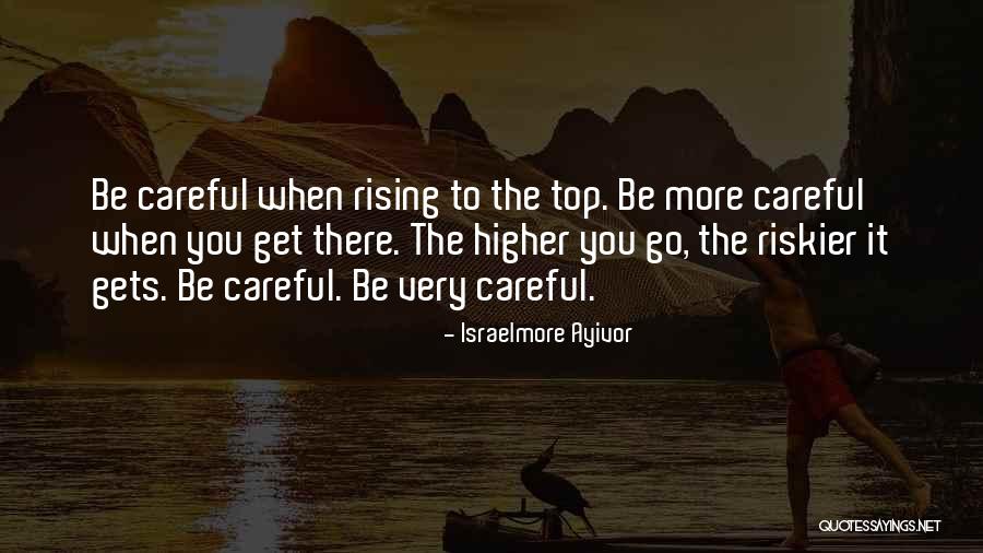 When You Get To The Top Quotes By Israelmore Ayivor When You Get To The Top Quotes By Israelmore Ayivor