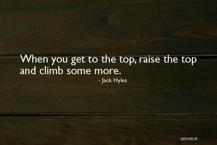 When You Get To The Top Quotes By Jack Hyles When You Get To The Top Quotes By Jack Hyles