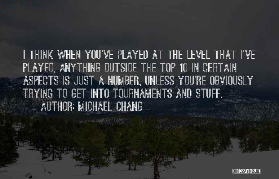 When You Get To The Top Quotes By Michael Chang