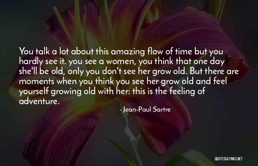 When You Grow Old Quotes By Jean-Paul Sartre When You Grow Old Quotes By Jean-Paul Sartre