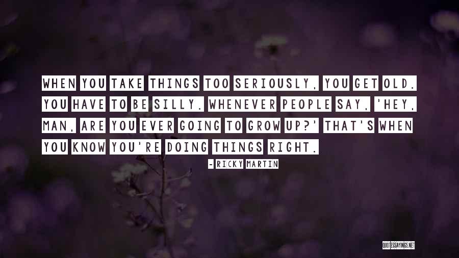 When You Grow Old Quotes By Ricky Martin When You Grow Old Quotes By Ricky Martin