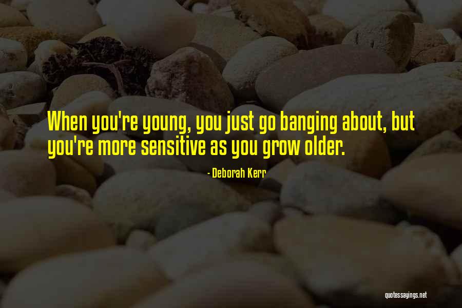 When You Grow Older Quotes By Deborah Kerr
