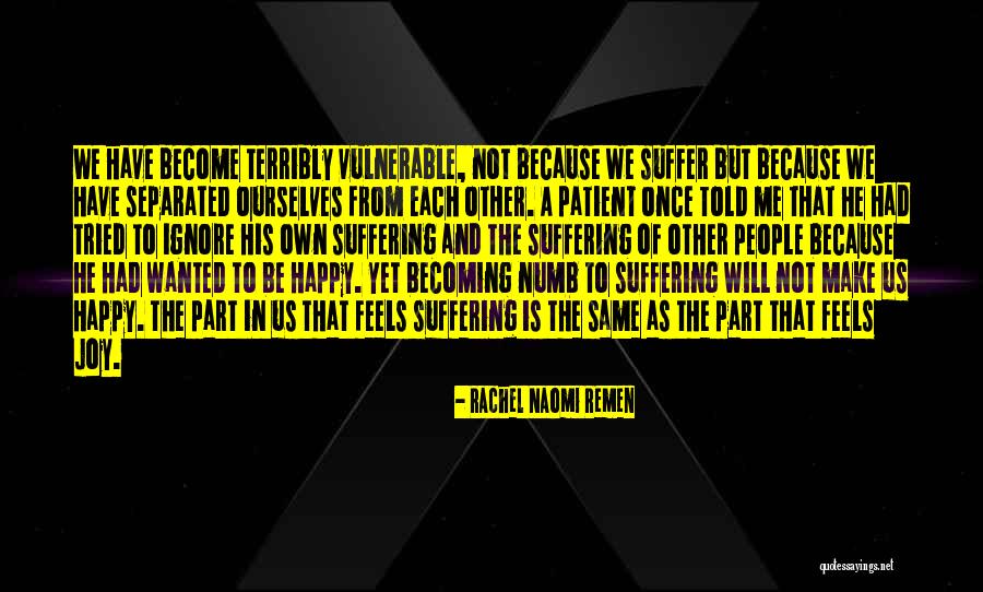 When You Have Become So Numb Quotes By Rachel Naomi Remen When You Have Become So Numb Quotes By Rachel Naomi Remen