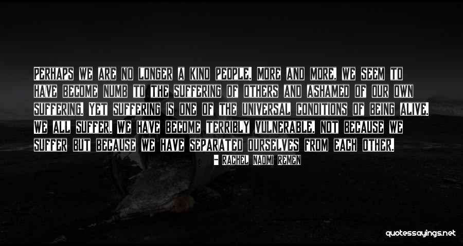 When You Have Become So Numb Quotes By Rachel Naomi Remen When You Have Become So Numb Quotes By Rachel Naomi Remen