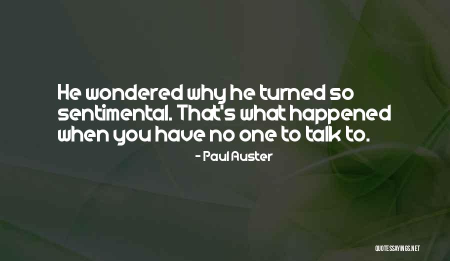 When You Have No One To Talk Quotes By Paul Auster When You Have No One To Talk Quotes By Paul Auster