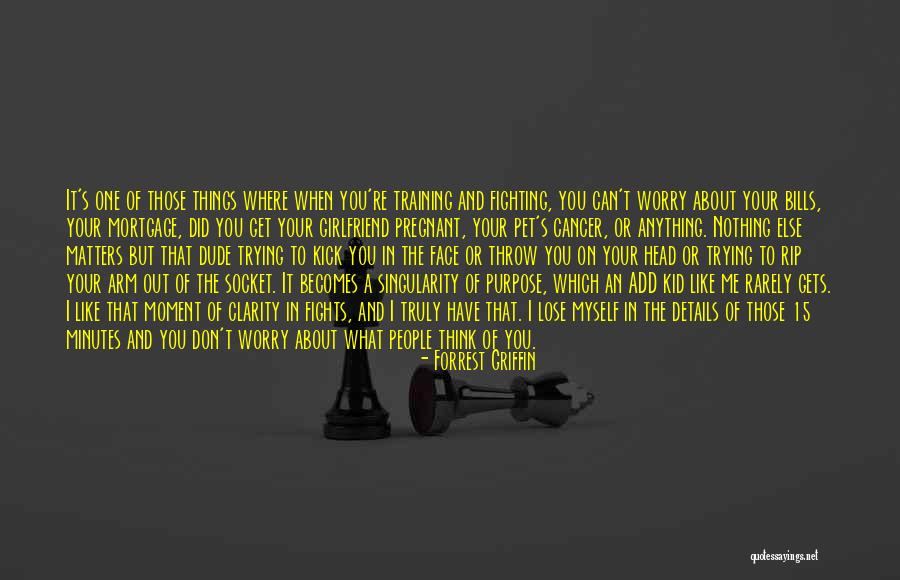 When You Have Nothing To Lose Quotes By Forrest Griffin When You Have Nothing To Lose Quotes By Forrest Griffin