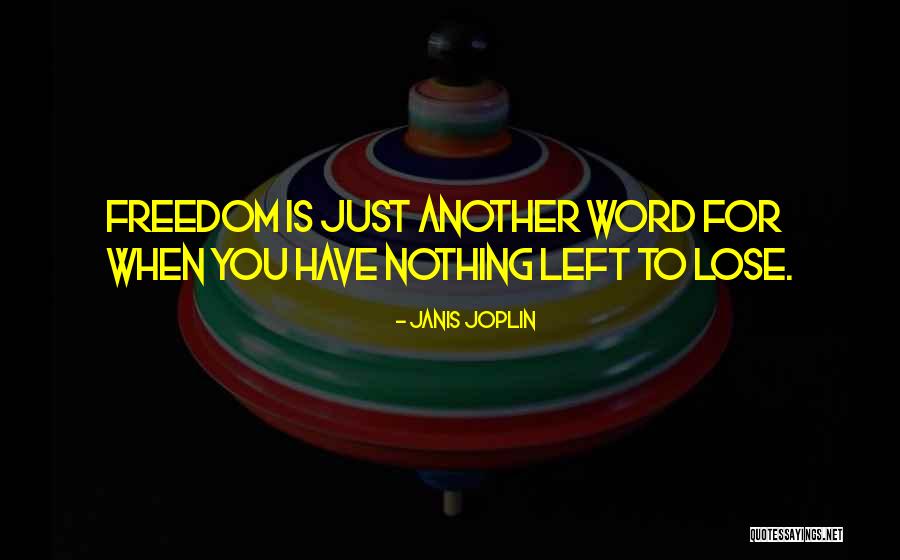 When You Have Nothing To Lose Quotes By Janis Joplin When You Have Nothing To Lose Quotes By Janis Joplin