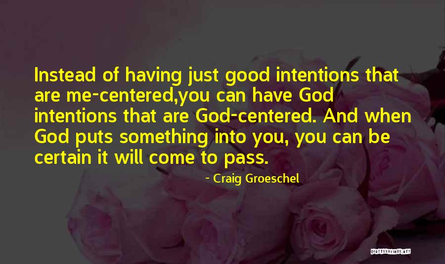 When You Have Something Good Quotes By Craig Groeschel When You Have Something Good Quotes By Craig Groeschel