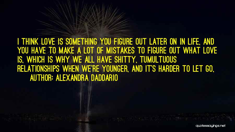 When You Have To Let Go Quotes By Alexandra Daddario