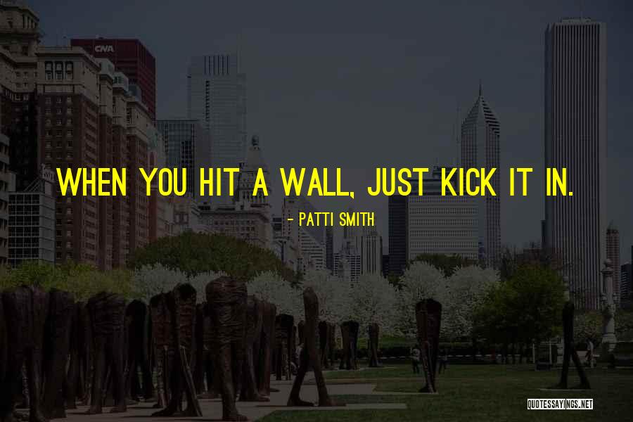 When You Hit A Wall Quotes By Patti Smith When You Hit A Wall Quotes By Patti Smith