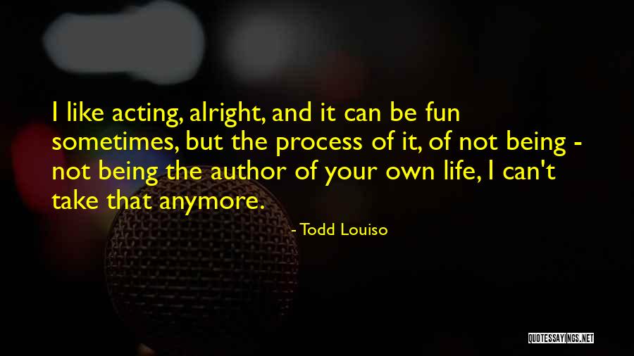 When You Just Can't Take It Anymore Quotes By Todd Louiso When You Just Can't Take It Anymore Quotes By Todd Louiso