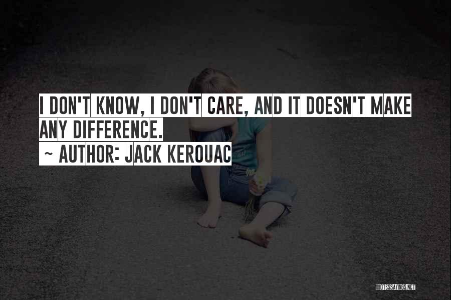 When You Know He Doesn't Care Quotes By Jack Kerouac