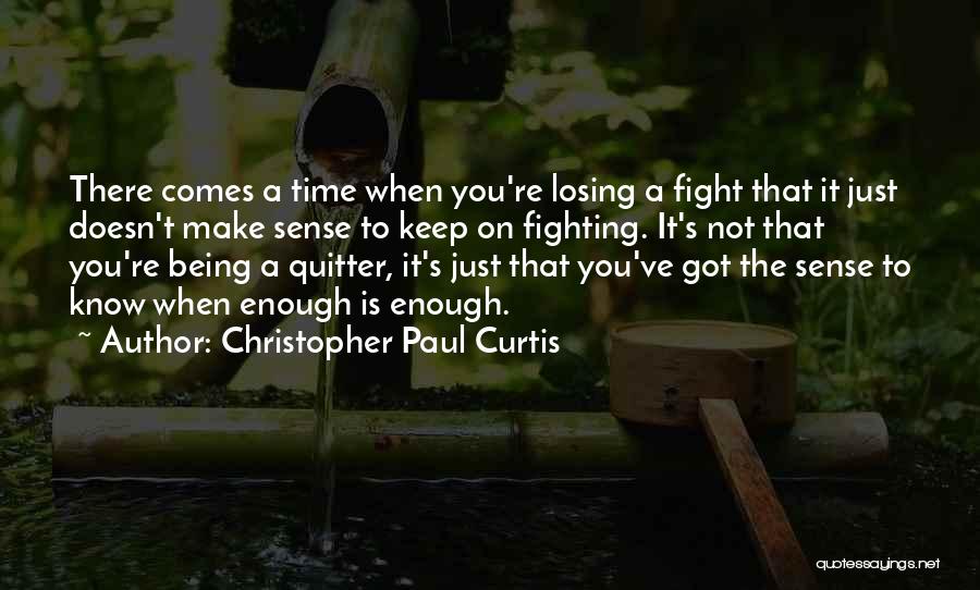 When You Know It's Enough Quotes By Christopher Paul Curtis