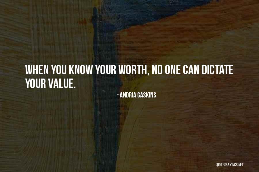 When You Know Your Worth Quotes By Andria Gaskins When You Know Your Worth Quotes By Andria Gaskins