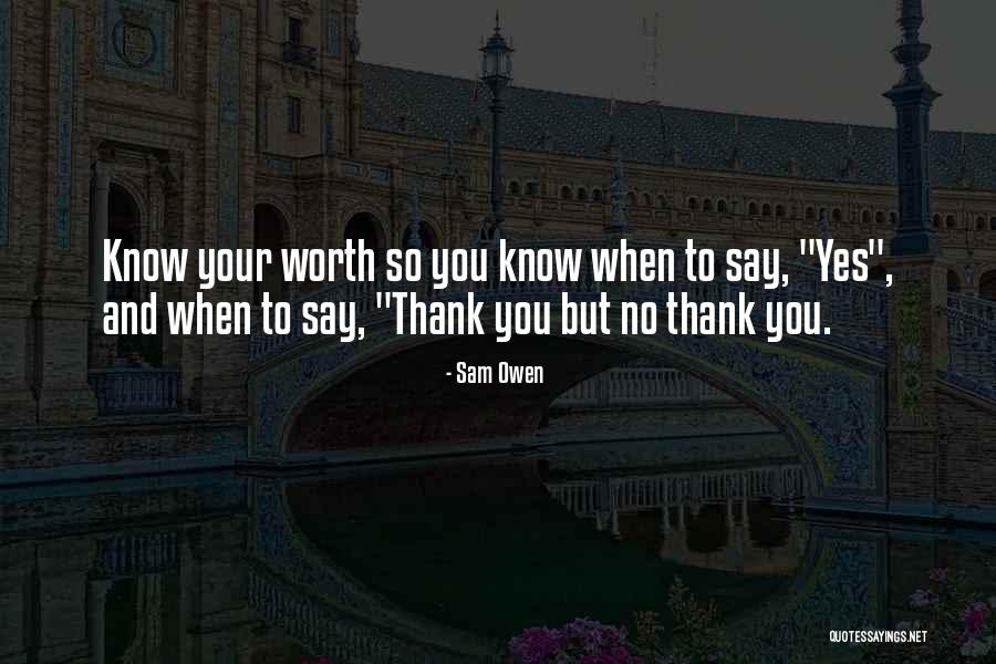 When You Know Your Worth Quotes By Sam Owen When You Know Your Worth Quotes By Sam Owen