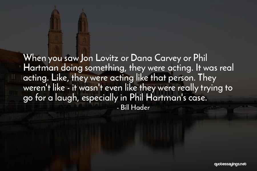 When You Laugh Quotes By Bill Hader When You Laugh Quotes By Bill Hader