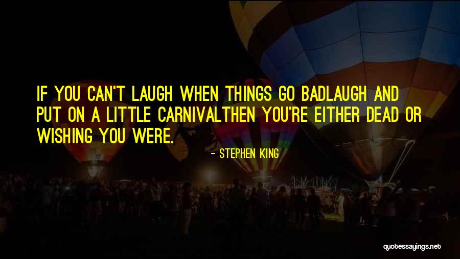 When You Laugh Quotes By Stephen King When You Laugh Quotes By Stephen King