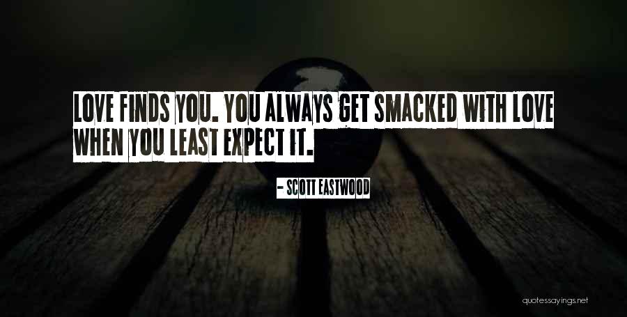 When You Least Expect It Love Quotes By Scott Eastwood When You Least Expect It Love Quotes By Scott Eastwood