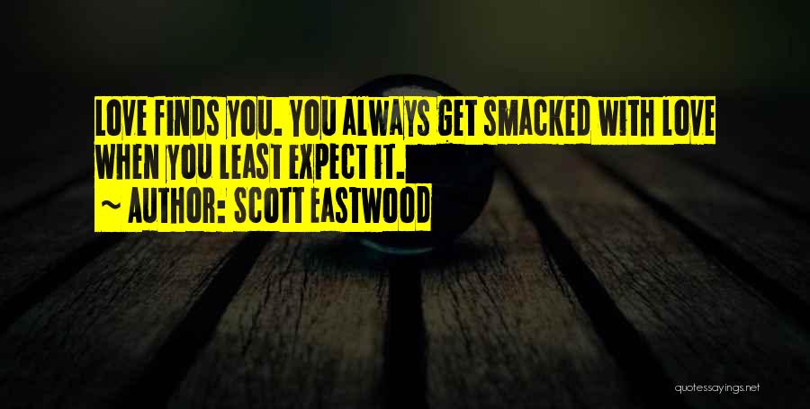 When You Least Expect It Quotes By Scott Eastwood