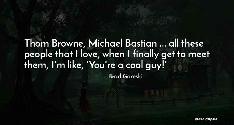 When You Like A Guy Quotes By Brad Goreski