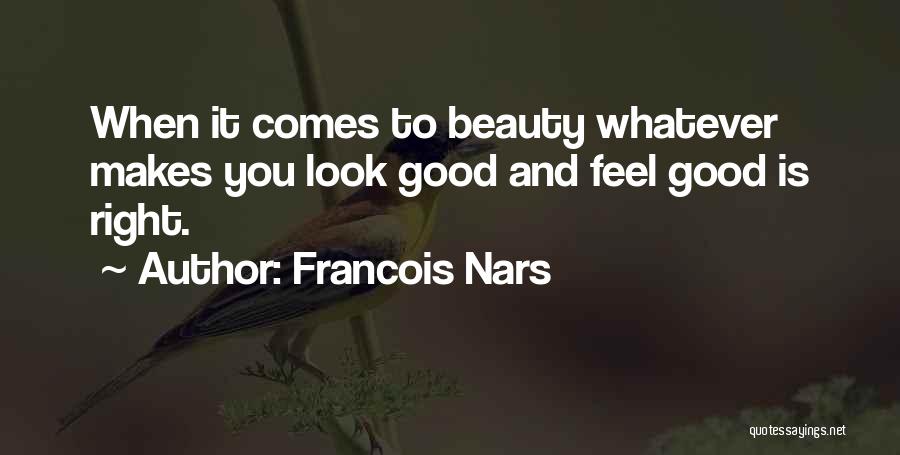 When You Look Good You Feel Good Quotes By Francois Nars