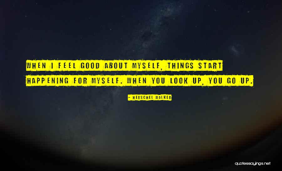 When You Look Good You Feel Good Quotes By Herschel Walker When You Look Good You Feel Good Quotes By Herschel Walker